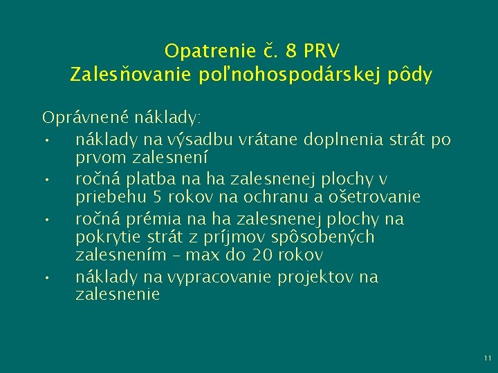 Opatrenie č. 8 PRV Zalesňovanie poľnohospodárskej pôdy Oprávnené náklady: • náklady na výsadbu vrátane