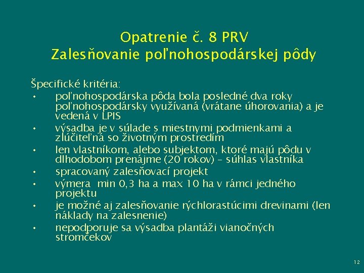 Opatrenie č. 8 PRV Zalesňovanie poľnohospodárskej pôdy Špecifické kritéria: • poľnohospodárska pôda bola posledné