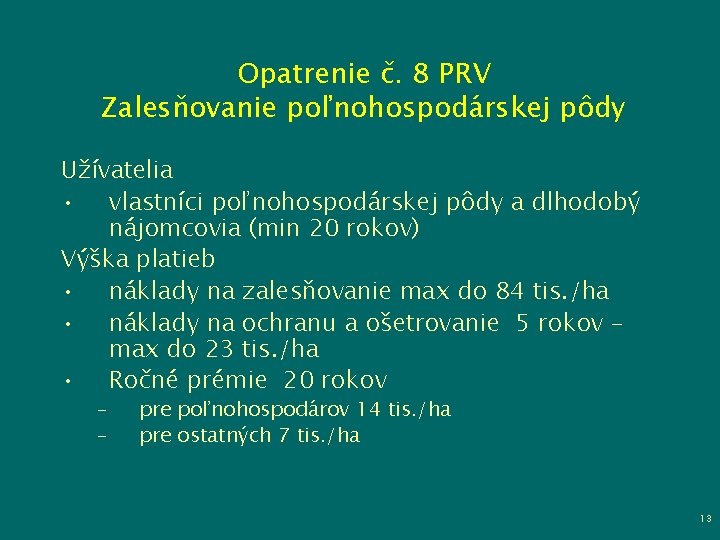 Opatrenie č. 8 PRV Zalesňovanie poľnohospodárskej pôdy Užívatelia • vlastníci poľnohospodárskej pôdy a dlhodobý