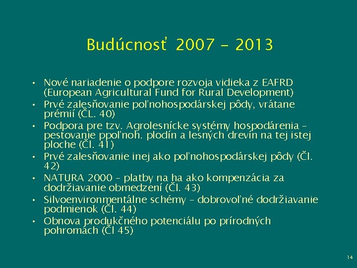 Budúcnosť 2007 - 2013 • Nové nariadenie o podpore rozvoja vidieka z EAFRD (European