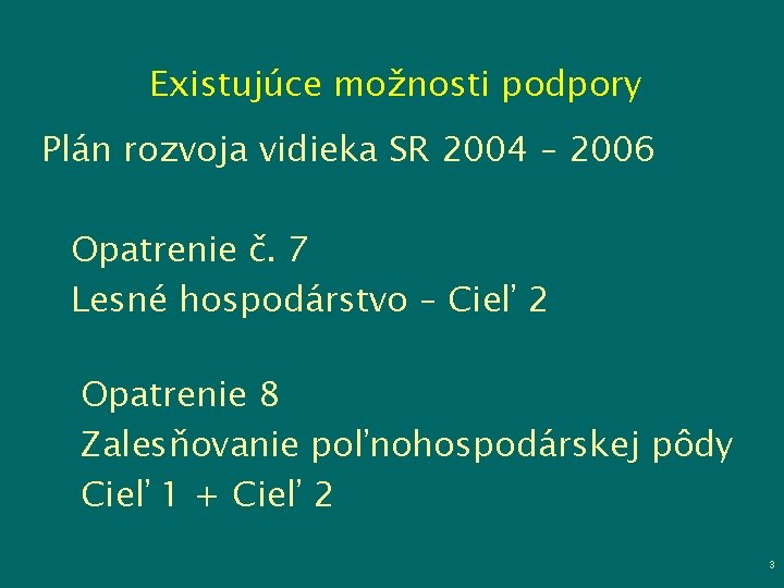 Existujúce možnosti podpory Plán rozvoja vidieka SR 2004 – 2006 Opatrenie č. 7 Lesné