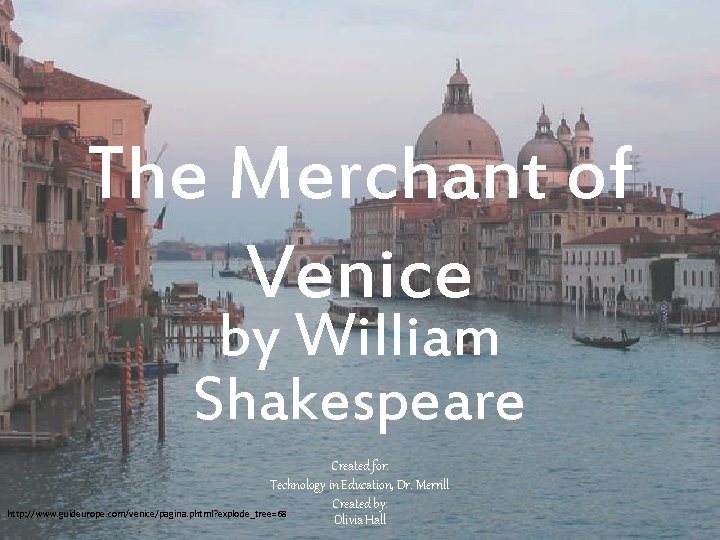 The Merchant of Venice by William Shakespeare Created for: Technology in Education, Dr. Merrill