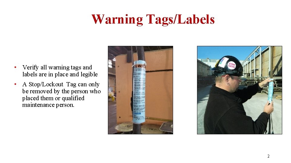 Warning Tags/Labels • Verify all warning tags and labels are in place and legible