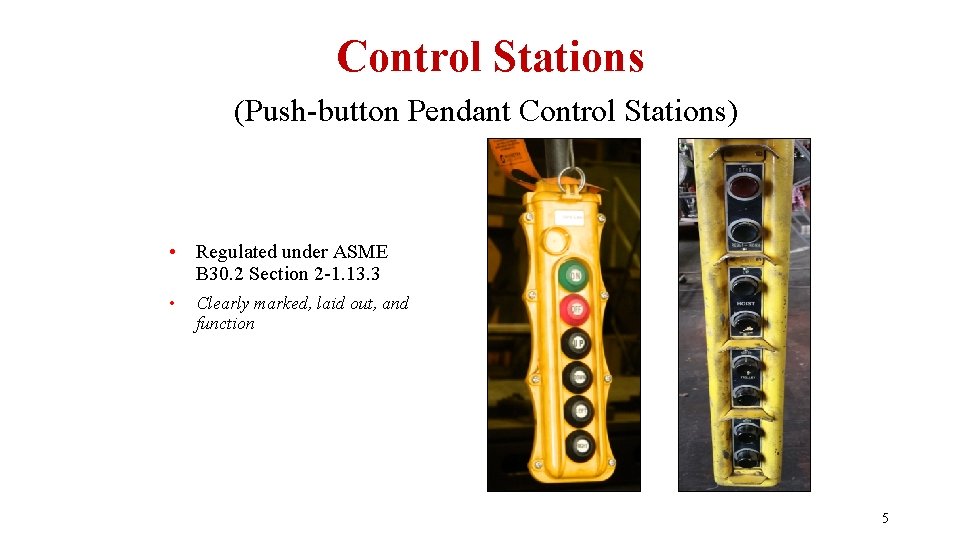 Control Stations (Push-button Pendant Control Stations) • Regulated under ASME B 30. 2 Section