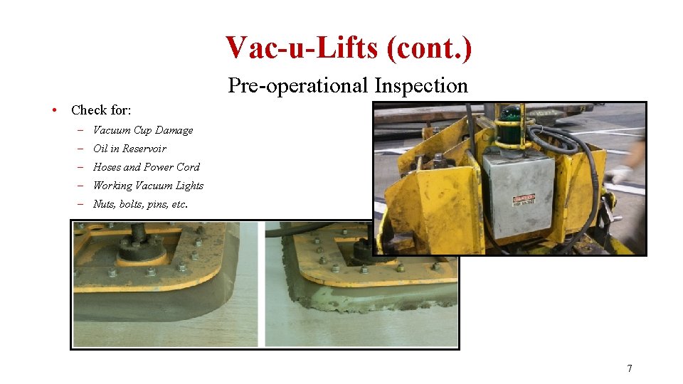 Vac-u-Lifts (cont. ) Pre-operational Inspection • Check for: – Vacuum Cup Damage – Oil