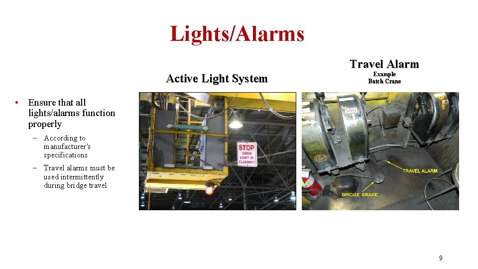 Lights/Alarms Travel Alarm Active Light System Example Batch Crane • Ensure that all lights/alarms