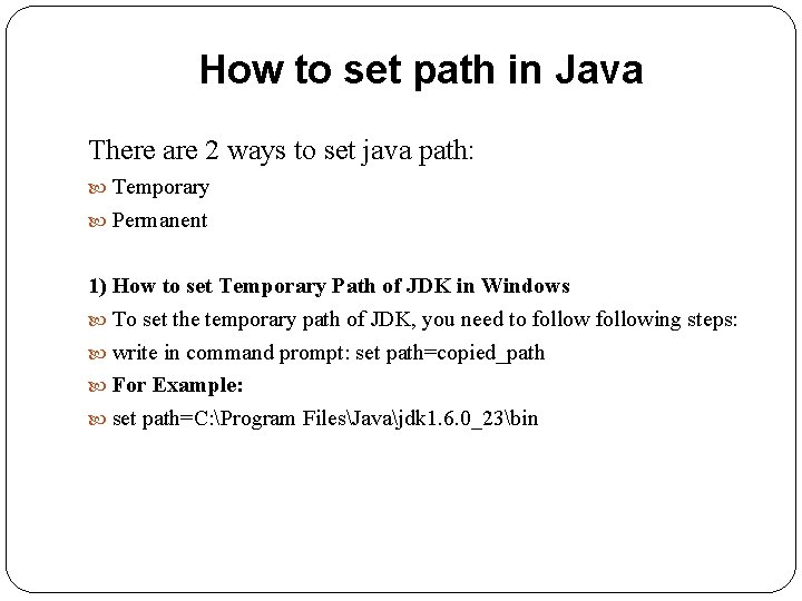 How to set path in Java There are 2 ways to set java path: