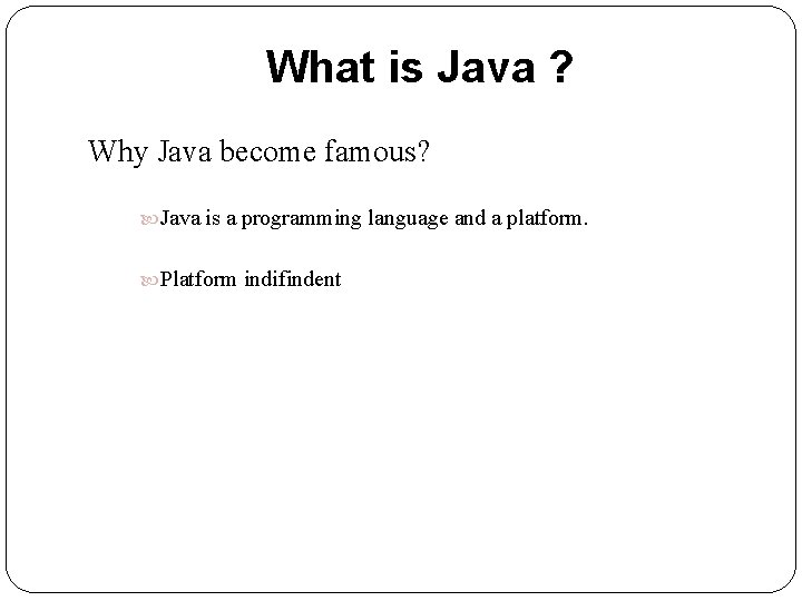 What is Java ? Why Java become famous? Java is a programming language and