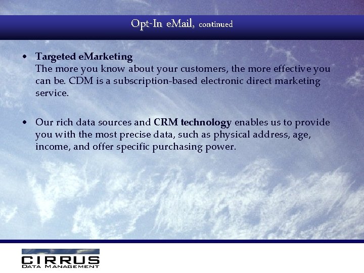 Opt-In e. Mail, continued • Targeted e. Marketing The more you know about your