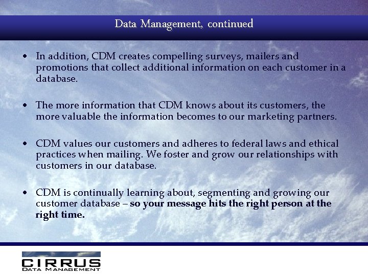 Data Management, continued • In addition, CDM creates compelling surveys, mailers and promotions that