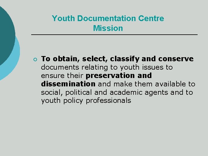 Youth Documentation Centre Mission ¡ To obtain, select, classify and conserve documents relating to