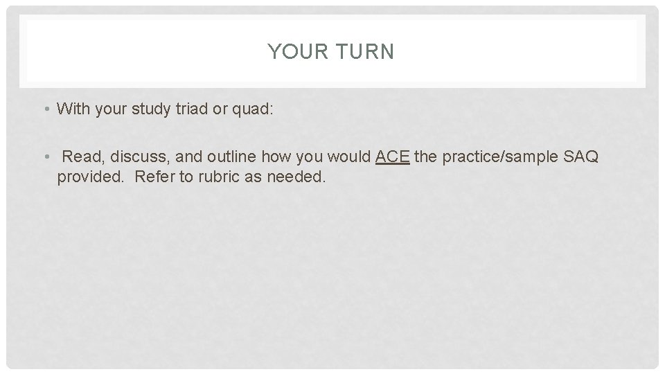 YOUR TURN • With your study triad or quad: • Read, discuss, and outline