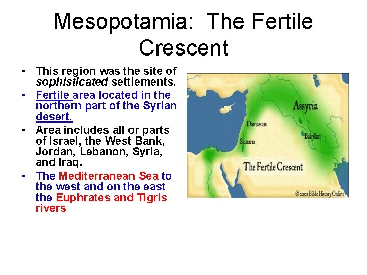 Mesopotamia: The Fertile Crescent • This region was the site of sophisticated settlements. •