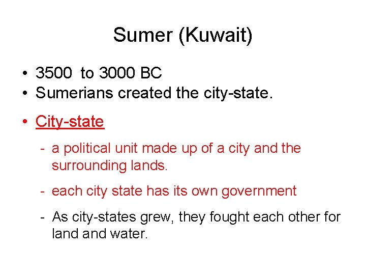 Sumer (Kuwait) • 3500 to 3000 BC • Sumerians created the city-state. • City-state