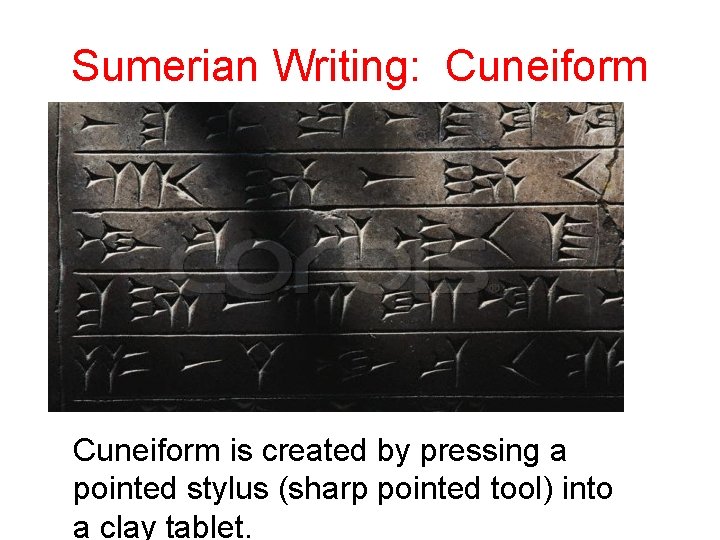 Sumerian Writing: Cuneiform is created by pressing a pointed stylus (sharp pointed tool) into