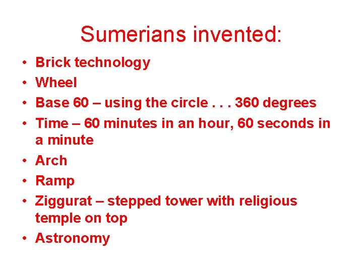 Sumerians invented: • • Brick technology Wheel Base 60 – using the circle. .