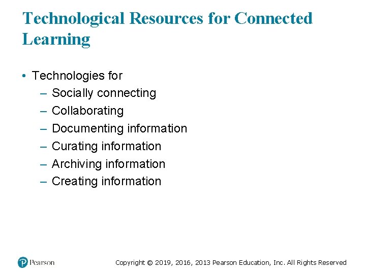 Technological Resources for Connected Learning • Technologies for – Socially connecting – Collaborating –