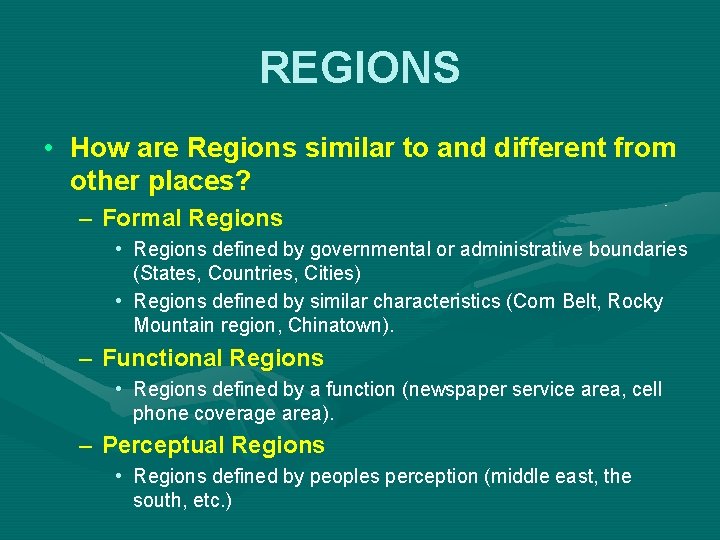 REGIONS • How are Regions similar to and different from other places? – Formal