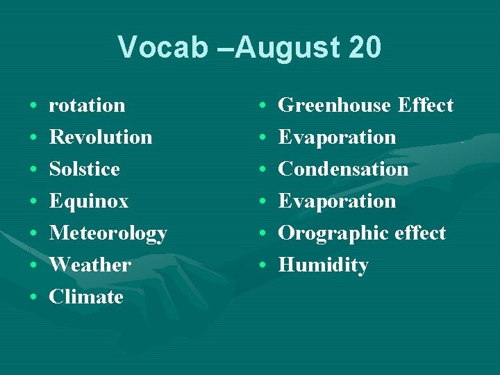 Vocab –August 20 • • rotation Revolution Solstice Equinox Meteorology Weather Climate • •