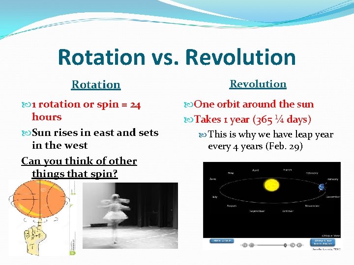 Rotation vs. Revolution Rotation 1 rotation or spin = 24 hours Sun rises in