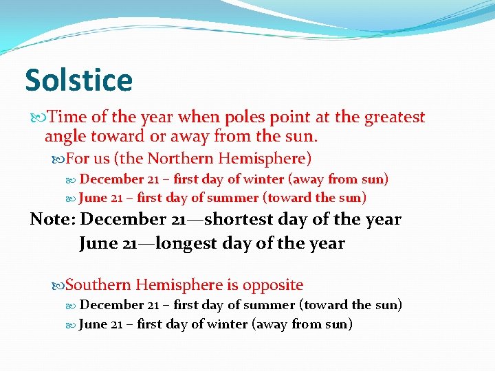Solstice Time of the year when poles point at the greatest angle toward or