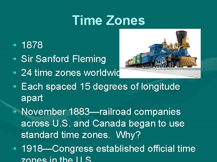 Time Zones • • 1878 Sir Sanford Fleming 24 time zones worldwide Each spaced
