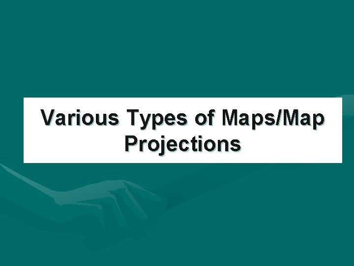 Various Types of Maps/Map Projections 