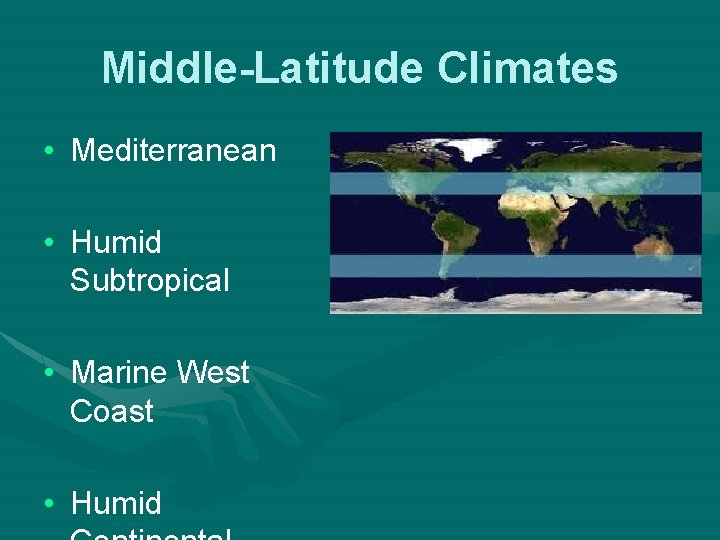Middle-Latitude Climates • Mediterranean • Humid Subtropical • Marine West Coast • Humid 
