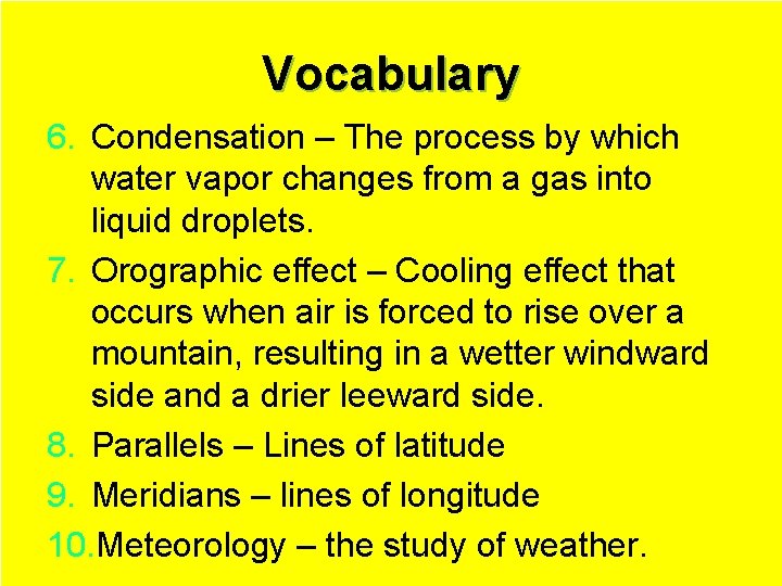 Vocabulary 6. Condensation – The process by which water vapor changes from a gas