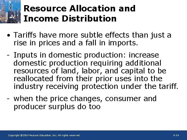 Resource Allocation and Income Distribution • Tariffs have more subtle effects than just a