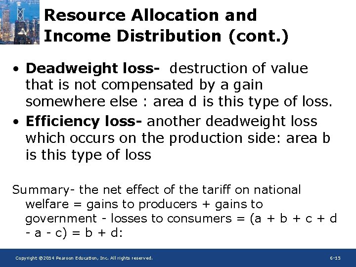 Resource Allocation and Income Distribution (cont. ) • Deadweight loss- destruction of value that
