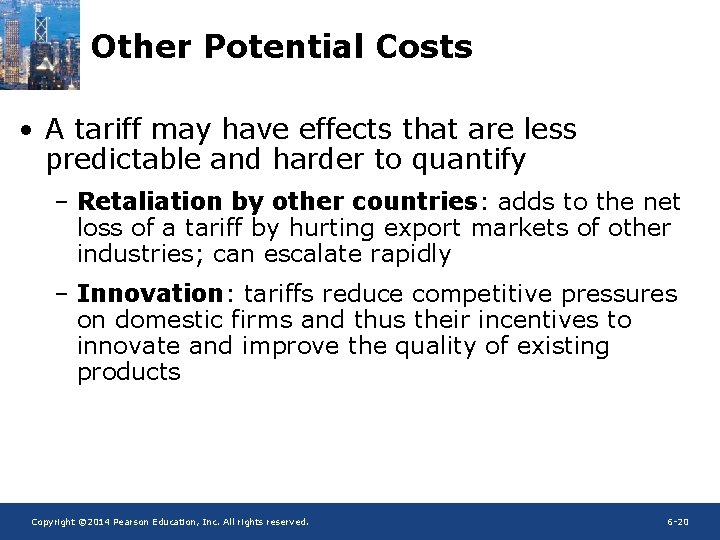 Other Potential Costs • A tariff may have effects that are less predictable and