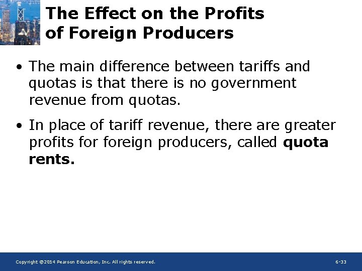 The Effect on the Profits of Foreign Producers • The main difference between tariffs