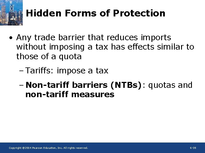 Hidden Forms of Protection • Any trade barrier that reduces imports without imposing a