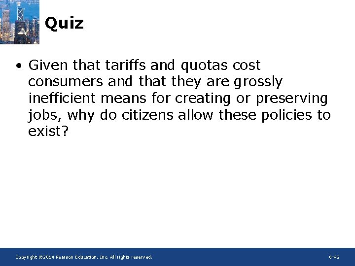 Quiz • Given that tariffs and quotas cost consumers and that they are grossly