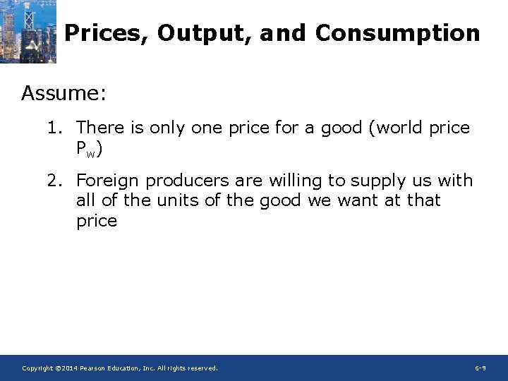 Prices, Output, and Consumption Assume: 1. There is only one price for a good