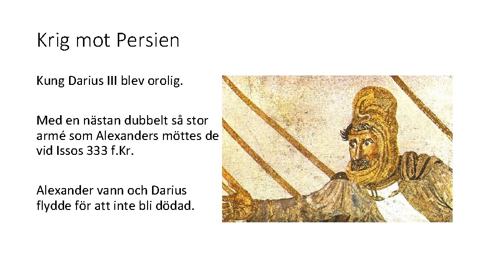 Krig mot Persien Kung Darius III blev orolig. Med en nästan dubbelt så stor