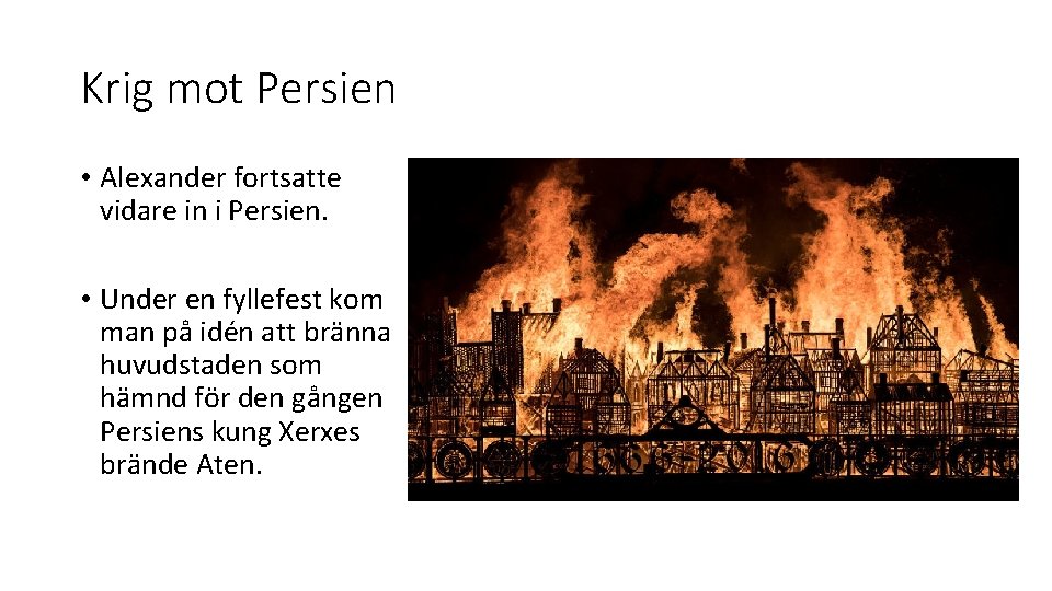 Krig mot Persien • Alexander fortsatte vidare in i Persien. • Under en fyllefest