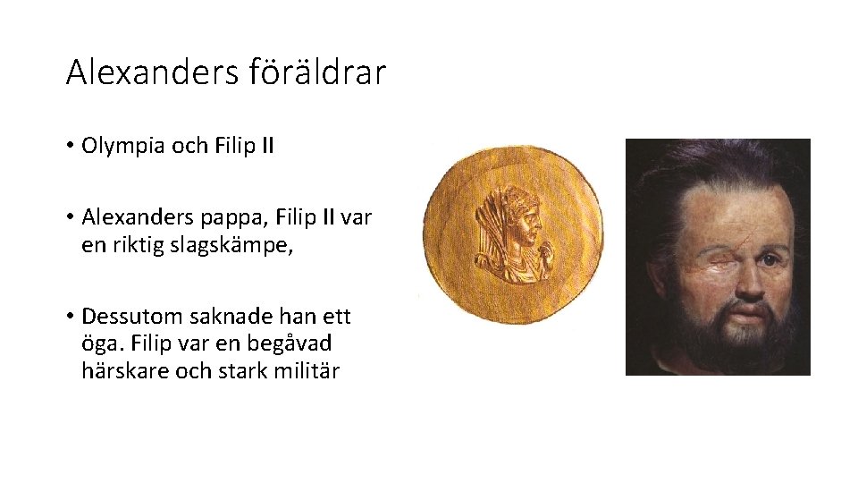 Alexanders föräldrar • Olympia och Filip II • Alexanders pappa, Filip II var en