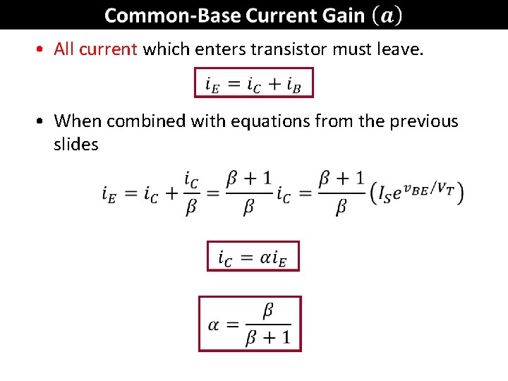  • All current which enters transistor must leave. • When combined with equations