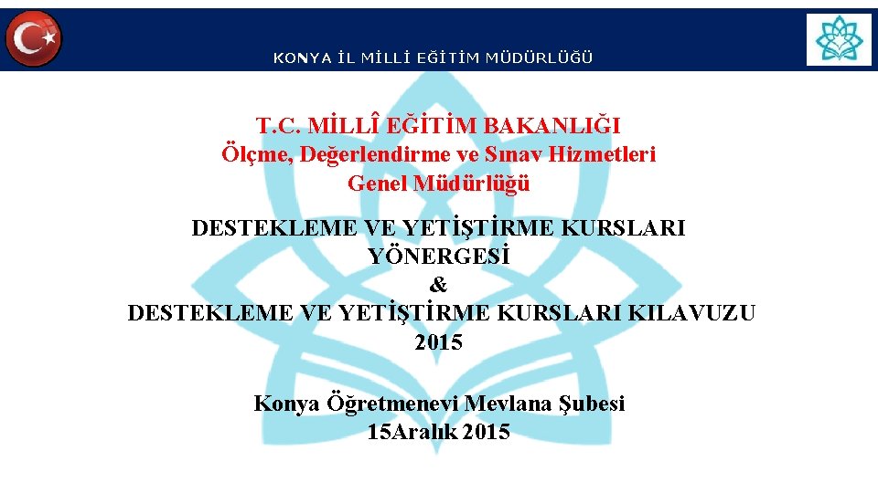KONYA İL MİLLİ EĞİTİM MÜDÜRLÜĞÜ T. C. MİLLÎ EĞİTİM BAKANLIĞI Ölçme, Değerlendirme ve Sınav KONYA İL MİLLİ EĞİTİM MÜDÜRLÜĞÜ T. C. MİLLÎ EĞİTİM BAKANLIĞI Ölçme, Değerlendirme ve Sınav