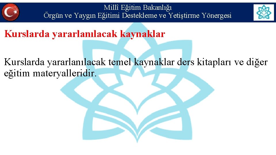 Millî Eğitim Bakanlığı Örgün ve Yaygın Eğitimi Destekleme ve Yetiştirme Yönergesi Kurslarda yararlanılacak kaynaklar Millî Eğitim Bakanlığı Örgün ve Yaygın Eğitimi Destekleme ve Yetiştirme Yönergesi Kurslarda yararlanılacak kaynaklar