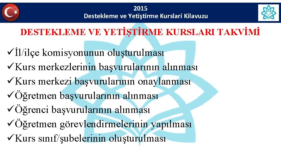 2015 Destekleme ve Yetiştirme Kurslari Kilavuzu DESTEKLEME VE YETİŞTİRME KURSLARI TAKVİMİ üİl/ilçe komisyonunun oluşturulması 2015 Destekleme ve Yetiştirme Kurslari Kilavuzu DESTEKLEME VE YETİŞTİRME KURSLARI TAKVİMİ üİl/ilçe komisyonunun oluşturulması