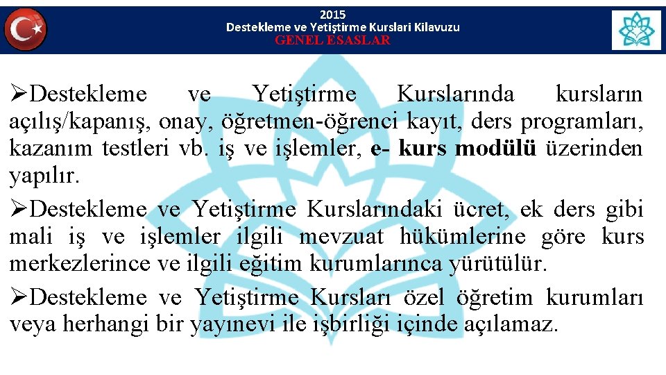 2015 Destekleme ve Yetiştirme Kurslari Kilavuzu GENEL ESASLAR ØDestekleme ve Yetiştirme Kurslarında kursların açılış/kapanış, 2015 Destekleme ve Yetiştirme Kurslari Kilavuzu GENEL ESASLAR ØDestekleme ve Yetiştirme Kurslarında kursların açılış/kapanış,