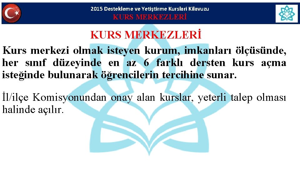 2015 Destekleme ve Yetiştirme Kurslari Kilavuzu KURS MERKEZLERİ Kurs merkezi olmak isteyen kurum, imkanları 2015 Destekleme ve Yetiştirme Kurslari Kilavuzu KURS MERKEZLERİ Kurs merkezi olmak isteyen kurum, imkanları