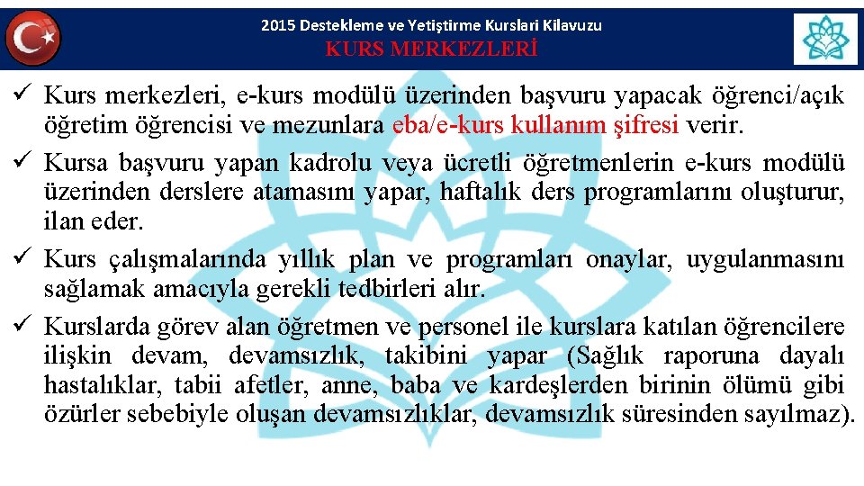 2015 Destekleme ve Yetiştirme Kurslari Kilavuzu KURS MERKEZLERİ ü Kurs merkezleri, e-kurs modülü üzerinden 2015 Destekleme ve Yetiştirme Kurslari Kilavuzu KURS MERKEZLERİ ü Kurs merkezleri, e-kurs modülü üzerinden
