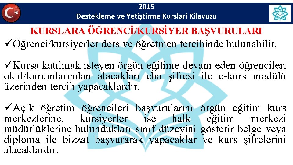2015 Destekleme ve Yetiştirme Kurslari Kilavuzu KURSLARA ÖĞRENCİ/KURSİYER BAŞVURULARI üÖğrenci/kursiyerler ders ve öğretmen tercihinde 2015 Destekleme ve Yetiştirme Kurslari Kilavuzu KURSLARA ÖĞRENCİ/KURSİYER BAŞVURULARI üÖğrenci/kursiyerler ders ve öğretmen tercihinde