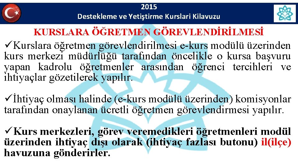 2015 Destekleme ve Yetiştirme Kurslari Kilavuzu KURSLARA ÖĞRETMEN GÖREVLENDİRİLMESİ üKurslara öğretmen görevlendirilmesi e-kurs modülü 2015 Destekleme ve Yetiştirme Kurslari Kilavuzu KURSLARA ÖĞRETMEN GÖREVLENDİRİLMESİ üKurslara öğretmen görevlendirilmesi e-kurs modülü