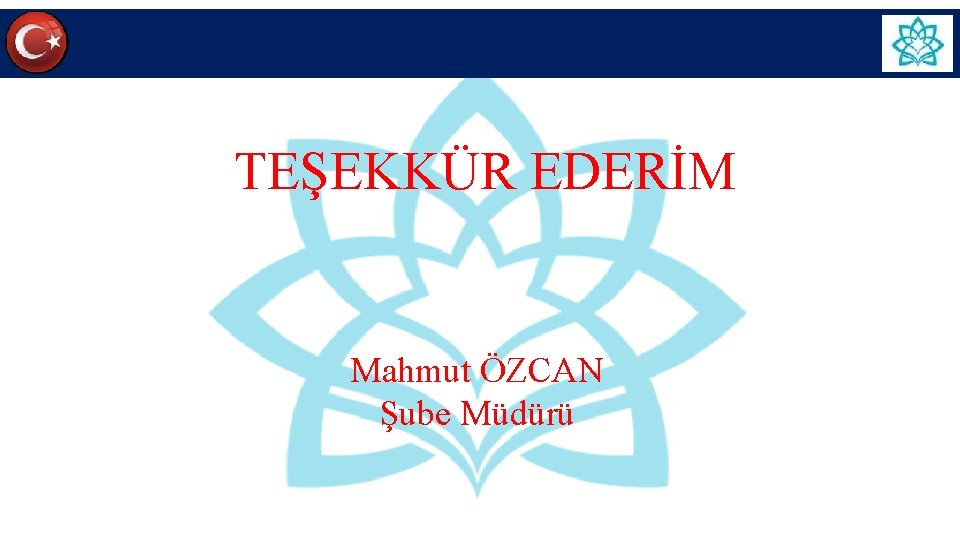 TEŞEKKÜR EDERİM Mahmut ÖZCAN Şube Müdürü TEŞEKKÜR EDERİM Mahmut ÖZCAN Şube Müdürü