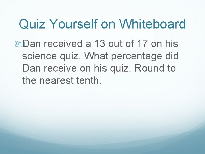 Quiz Yourself on Whiteboard Dan received a 13 out of 17 on his science